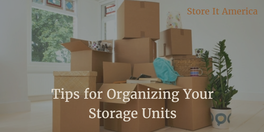 Tips for Organizing Your Storage Units Tips for Organizing Your Storage Units